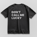 Don't Call Me Lucky - Black
